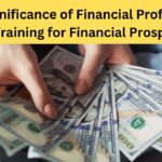 The Significance of Financial Proficiency and Training for Financial Prosperity